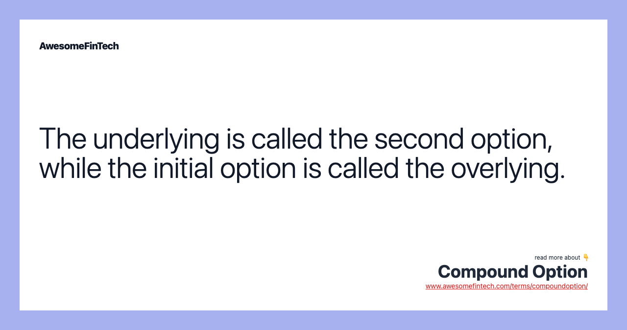 The underlying is called the second option, while the initial option is called the overlying.