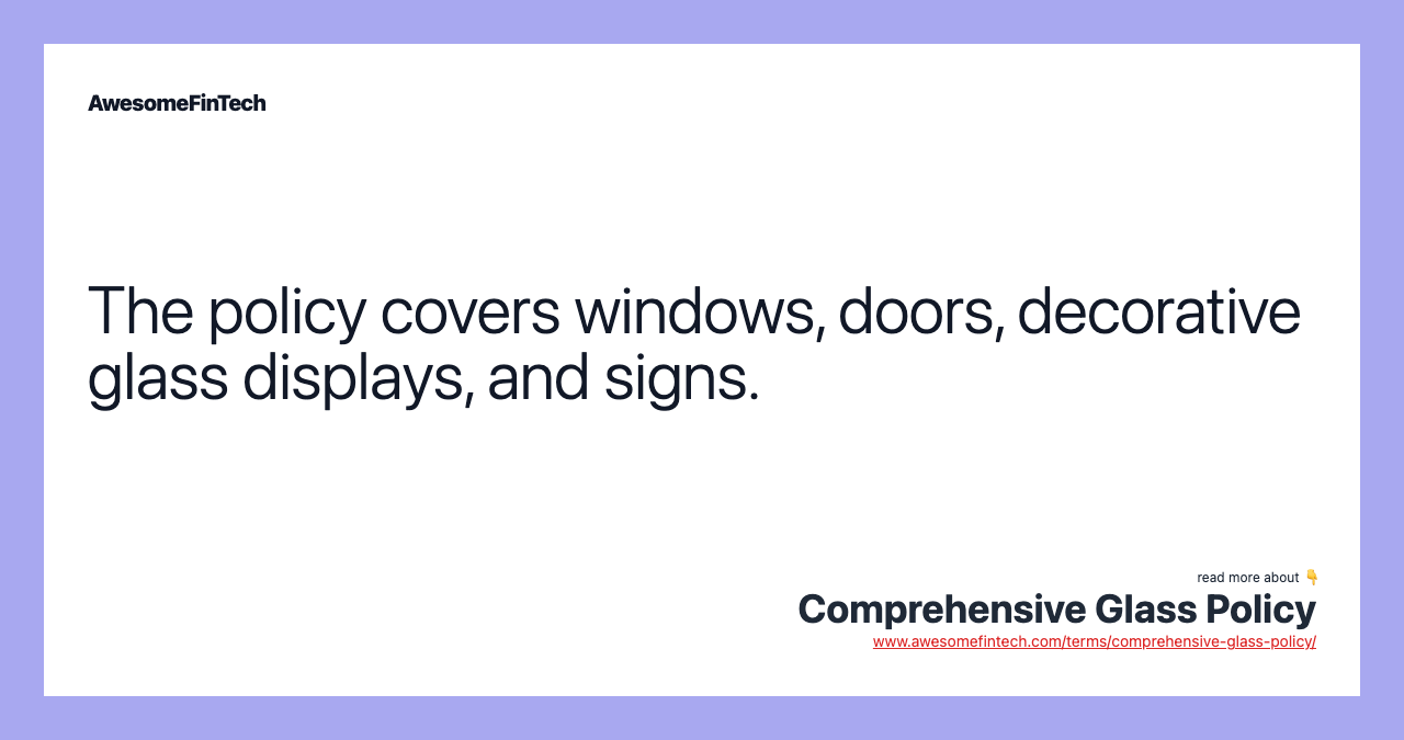 The policy covers windows, doors, decorative glass displays, and signs.