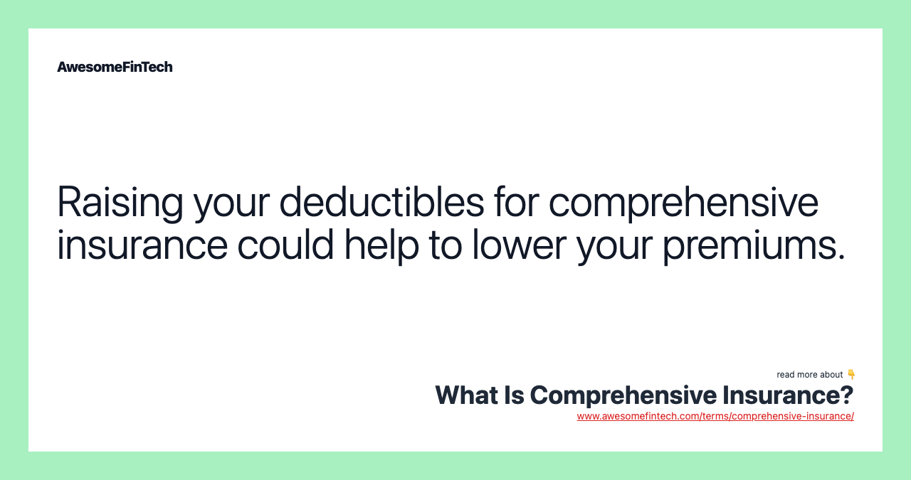 Raising your deductibles for comprehensive insurance could help to lower your premiums.