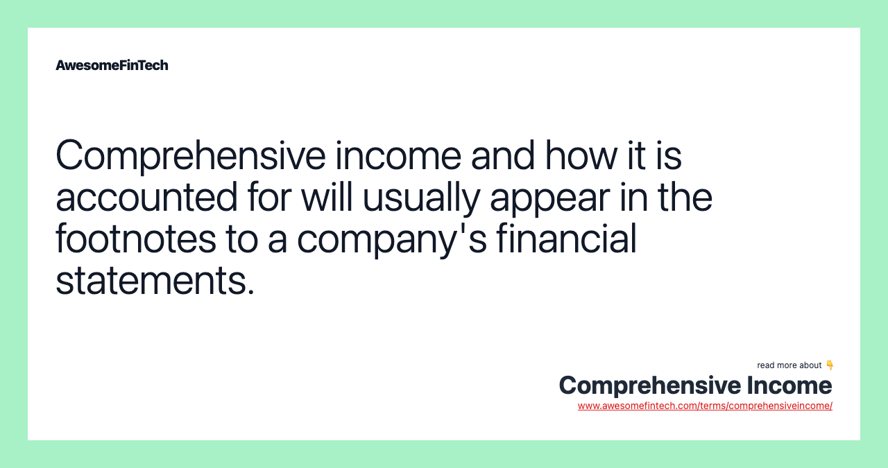 Comprehensive income and how it is accounted for will usually appear in the footnotes to a company's financial statements.
