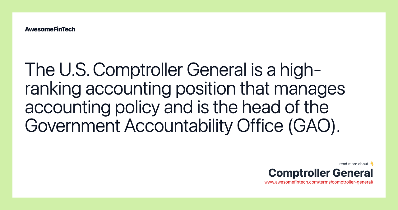 The U.S. Comptroller General is a high-ranking accounting position that manages accounting policy and is the head of the Government Accountability Office (GAO).