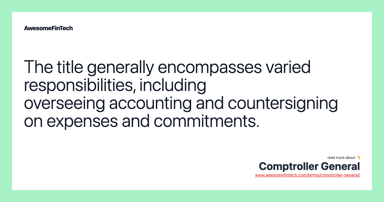 The title generally encompasses varied responsibilities, including overseeing accounting and countersigning on expenses and commitments.