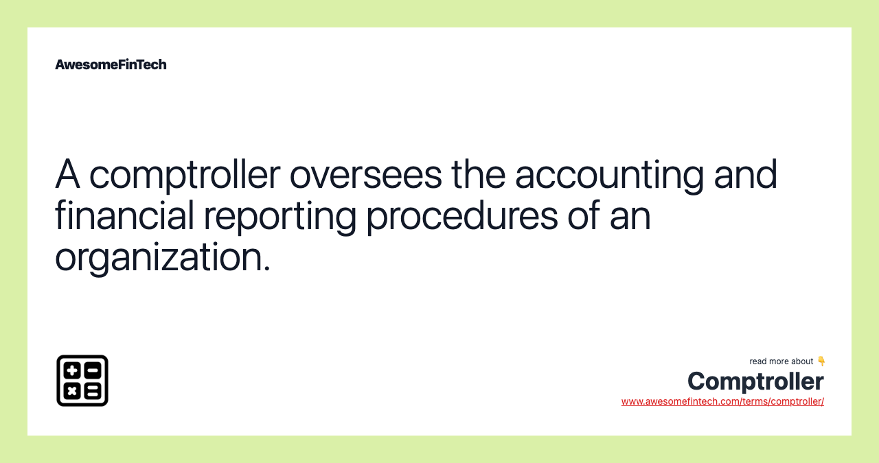 A comptroller oversees the accounting and financial reporting procedures of an organization.