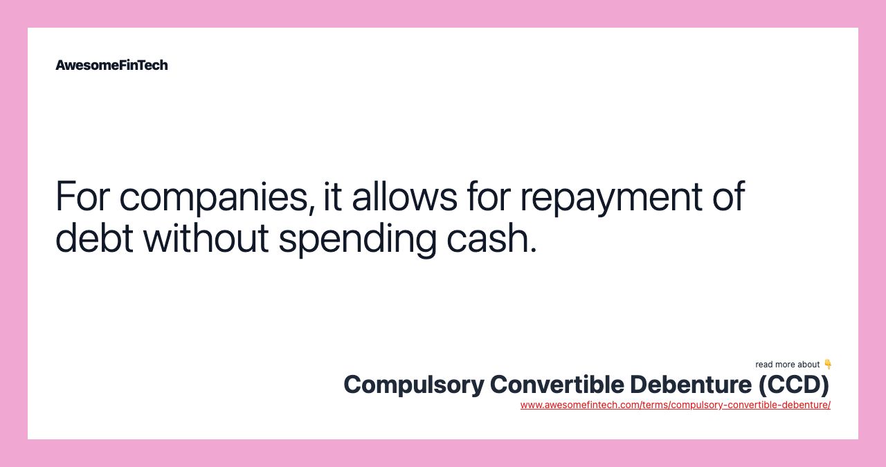 For companies, it allows for repayment of debt without spending cash.