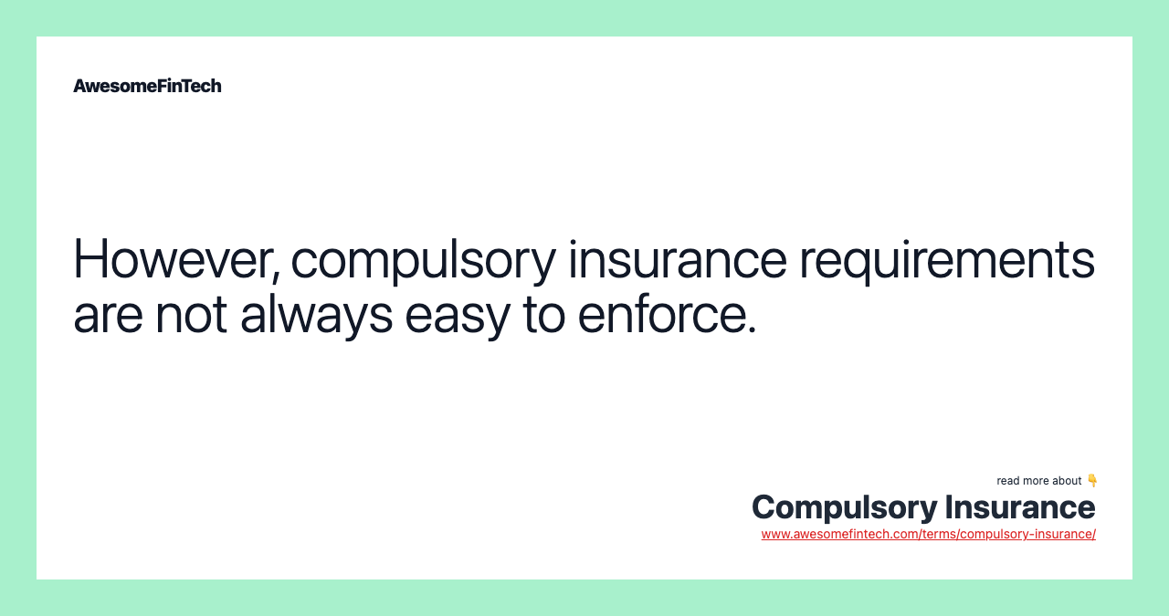 However, compulsory insurance requirements are not always easy to enforce.