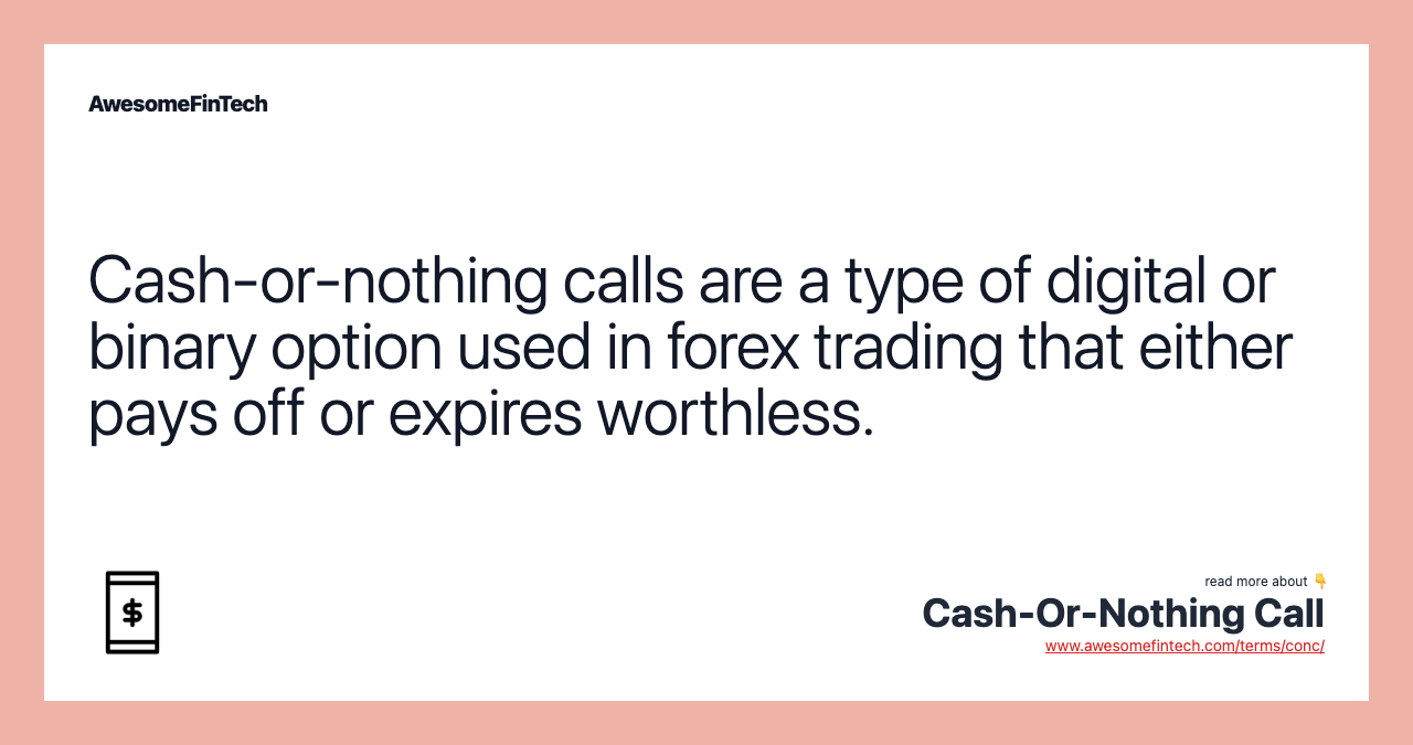 Cash-or-nothing calls are a type of digital or binary option used in forex trading that either pays off or expires worthless.