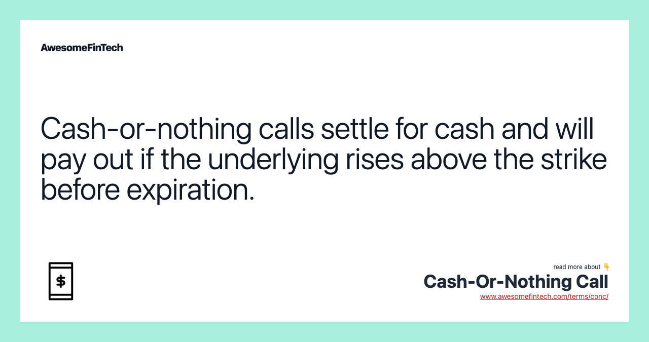 Cash-or-nothing calls settle for cash and will pay out if the underlying rises above the strike before expiration.