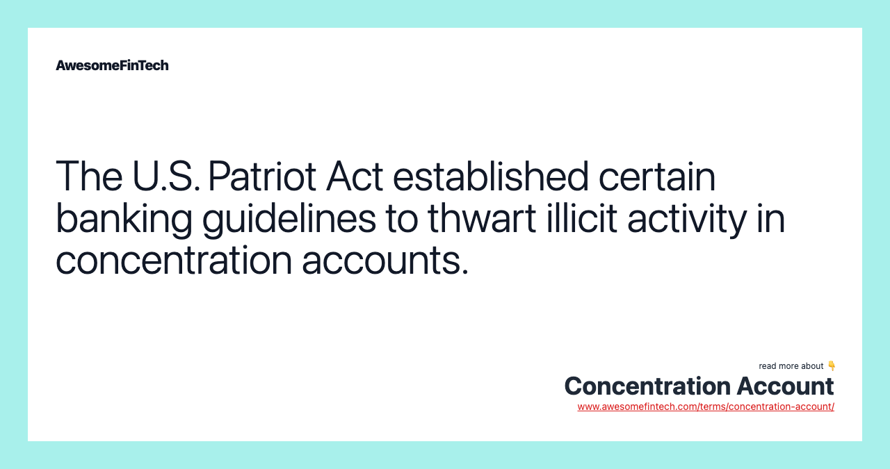 The U.S. Patriot Act established certain banking guidelines to thwart illicit activity in concentration accounts.