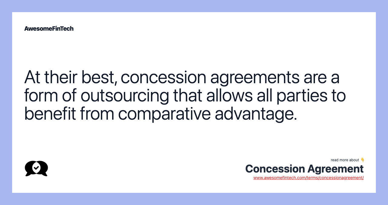 At their best, concession agreements are a form of outsourcing that allows all parties to benefit from comparative advantage.