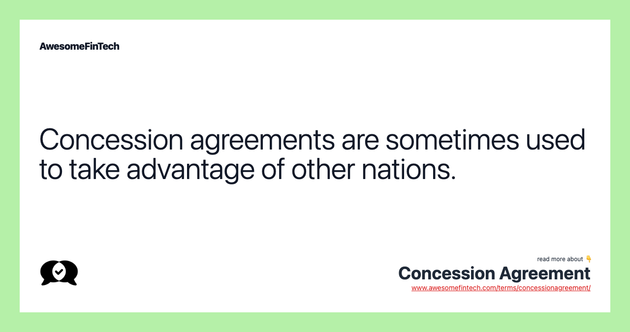 Concession agreements are sometimes used to take advantage of other nations.