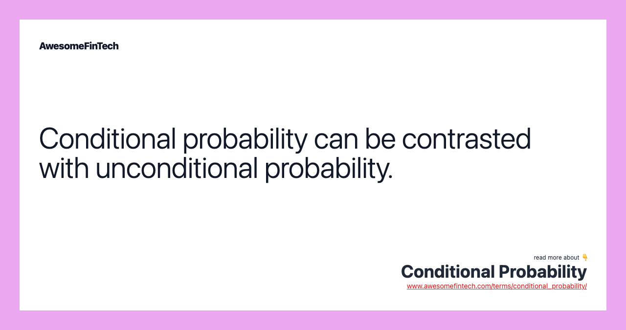Conditional probability can be contrasted with unconditional probability.