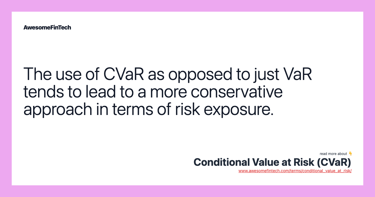 The use of CVaR as opposed to just VaR tends to lead to a more conservative approach in terms of risk exposure.