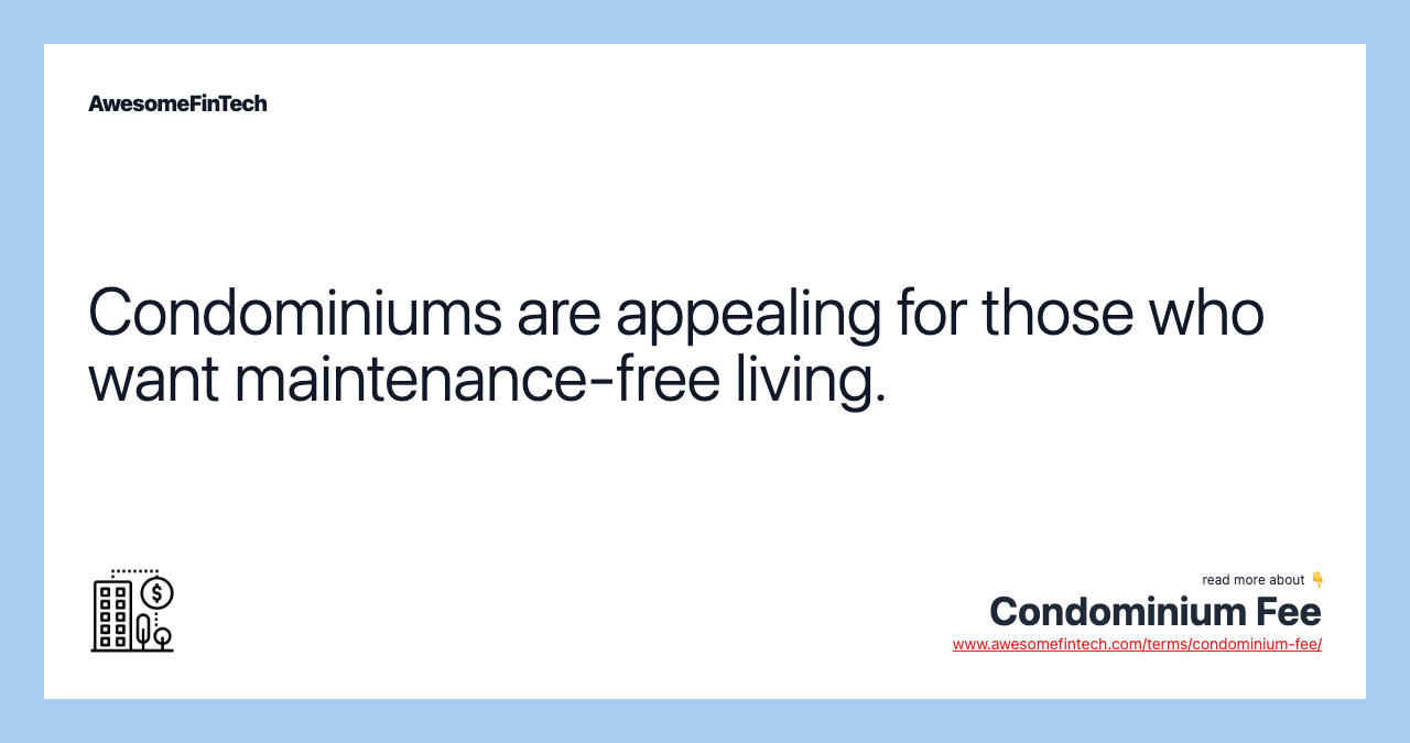 Condominiums are appealing for those who want maintenance-free living.
