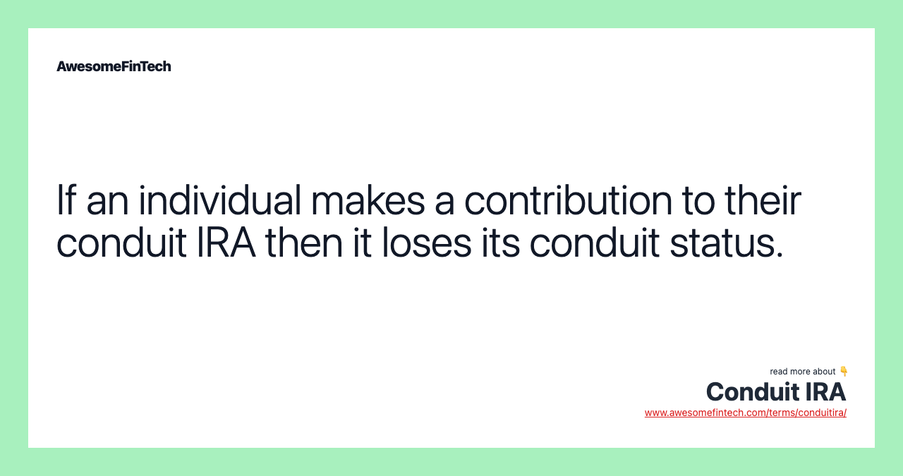 If an individual makes a contribution to their conduit IRA then it loses its conduit status.