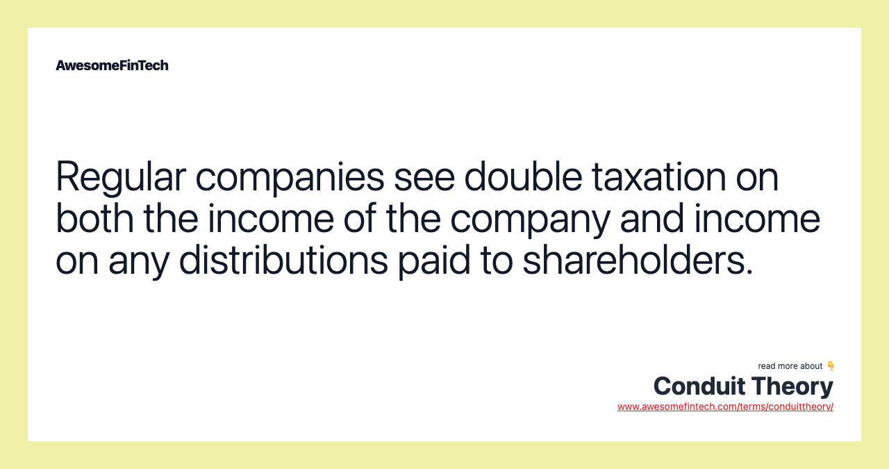 Regular companies see double taxation on both the income of the company and income on any distributions paid to shareholders.