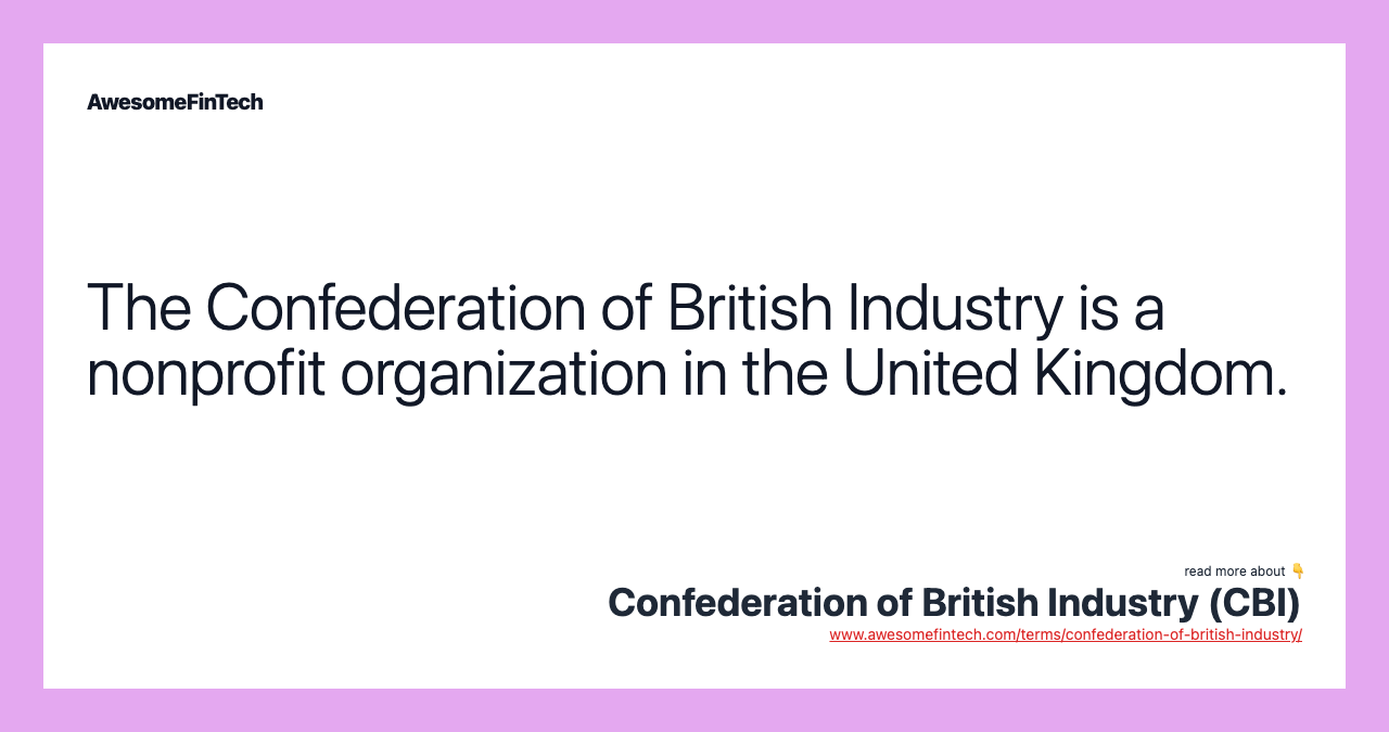 The Confederation of British Industry is a nonprofit organization in the United Kingdom.