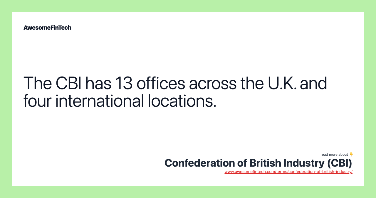 The CBI has 13 offices across the U.K. and four international locations.