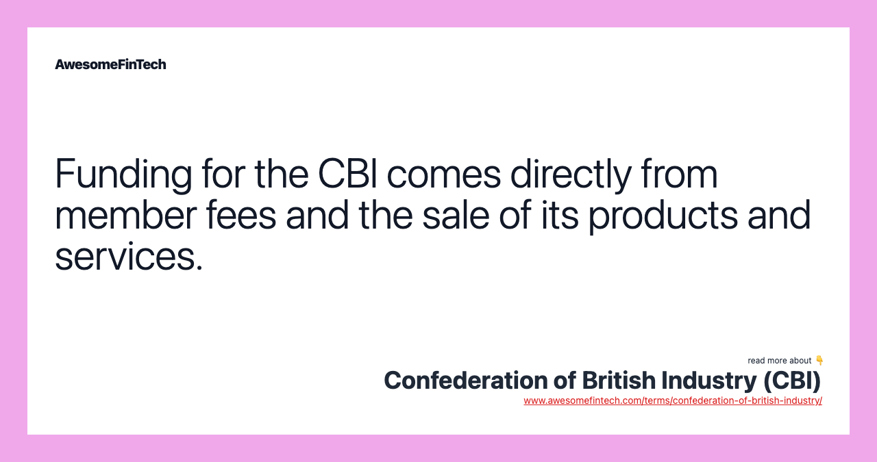 Funding for the CBI comes directly from member fees and the sale of its products and services.