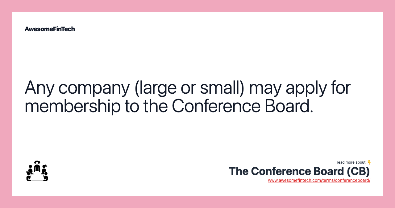 Any company (large or small) may apply for membership to the Conference Board.