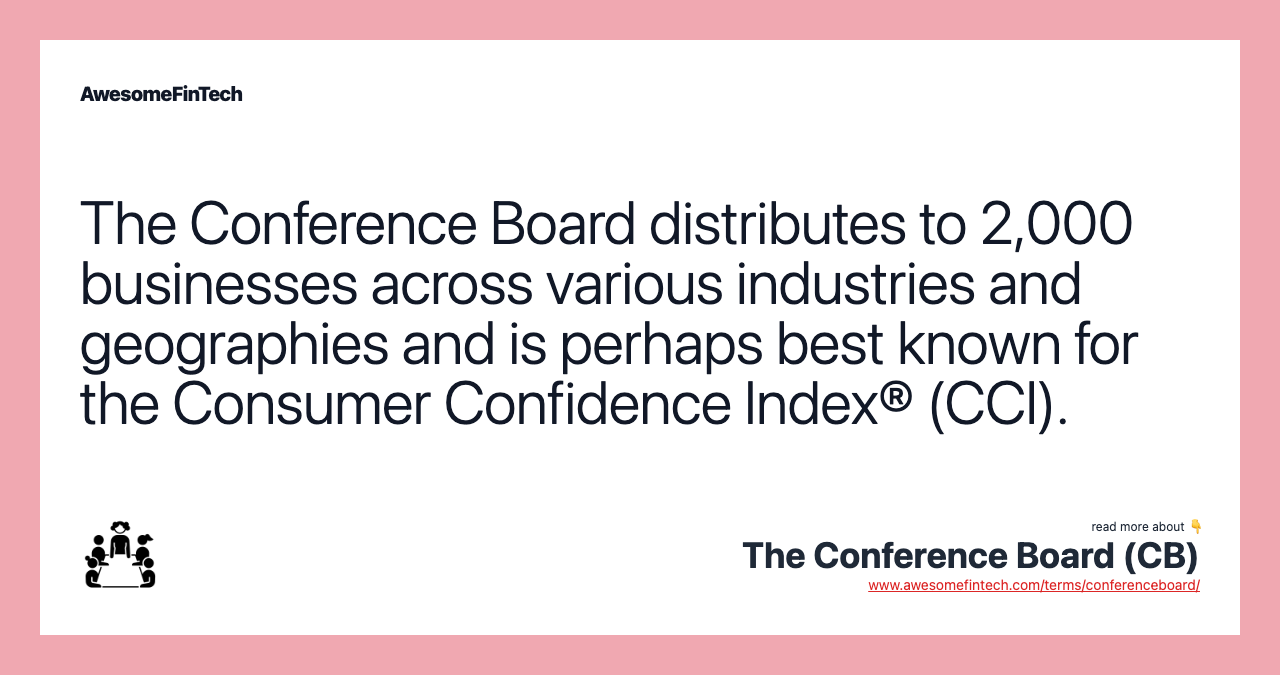 The Conference Board distributes to 2,000 businesses across various industries and geographies and is perhaps best known for the Consumer Confidence Index® (CCI).