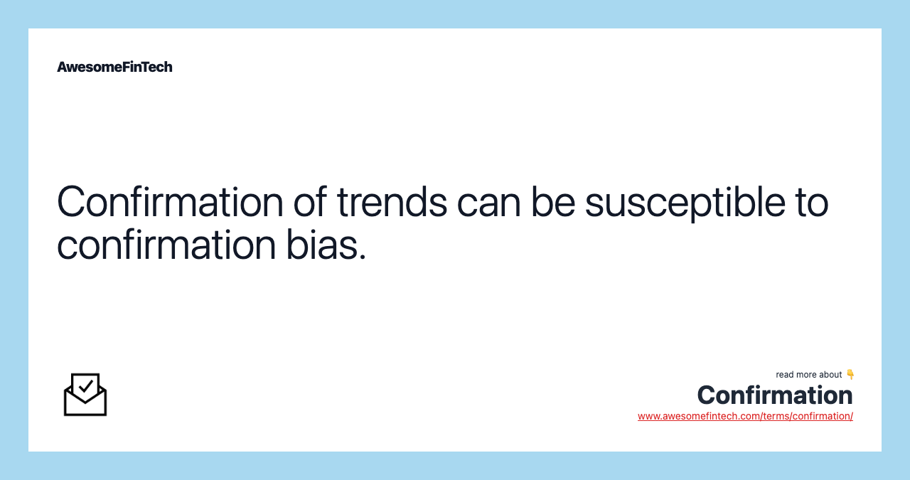 Confirmation of trends can be susceptible to confirmation bias.