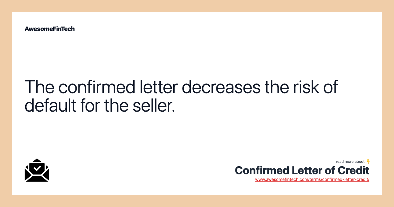 The confirmed letter decreases the risk of default for the seller.