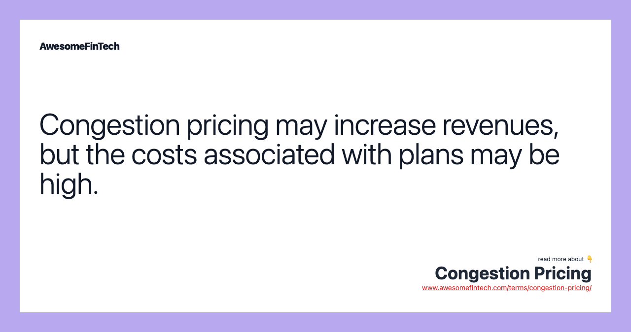Congestion pricing may increase revenues, but the costs associated with plans may be high.
