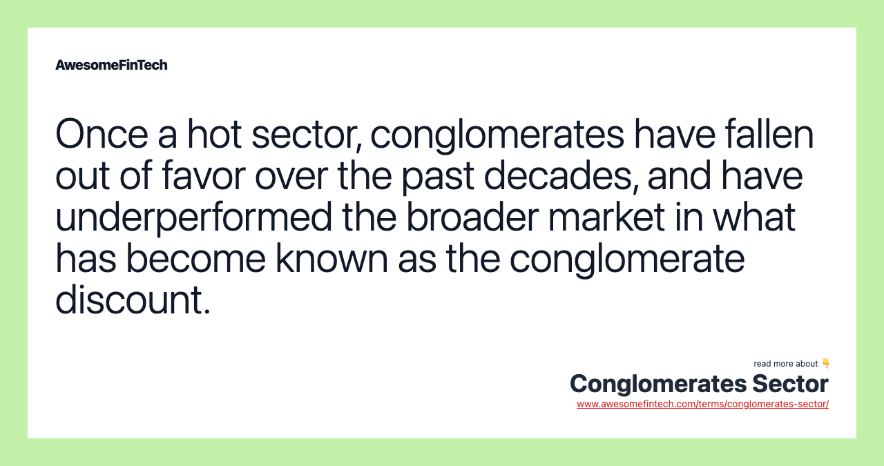 Once a hot sector, conglomerates have fallen out of favor over the past decades, and have underperformed the broader market in what has become known as the conglomerate discount.
