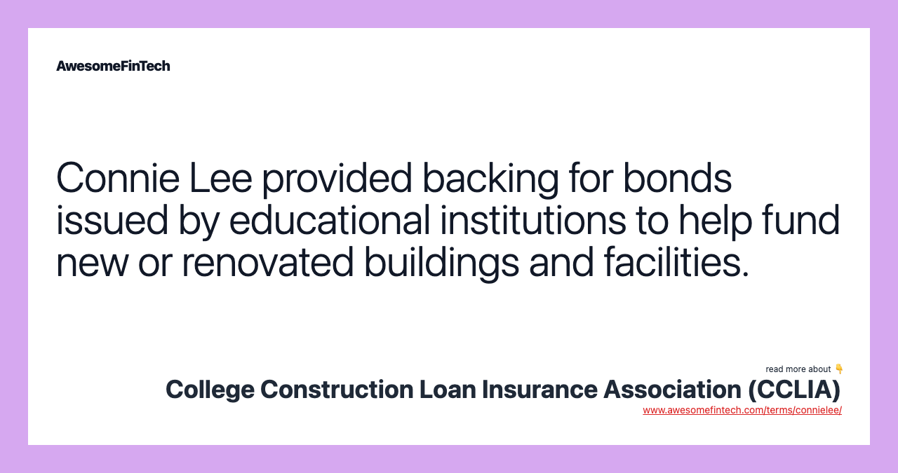 Connie Lee provided backing for bonds issued by educational institutions to help fund new or renovated buildings and facilities.