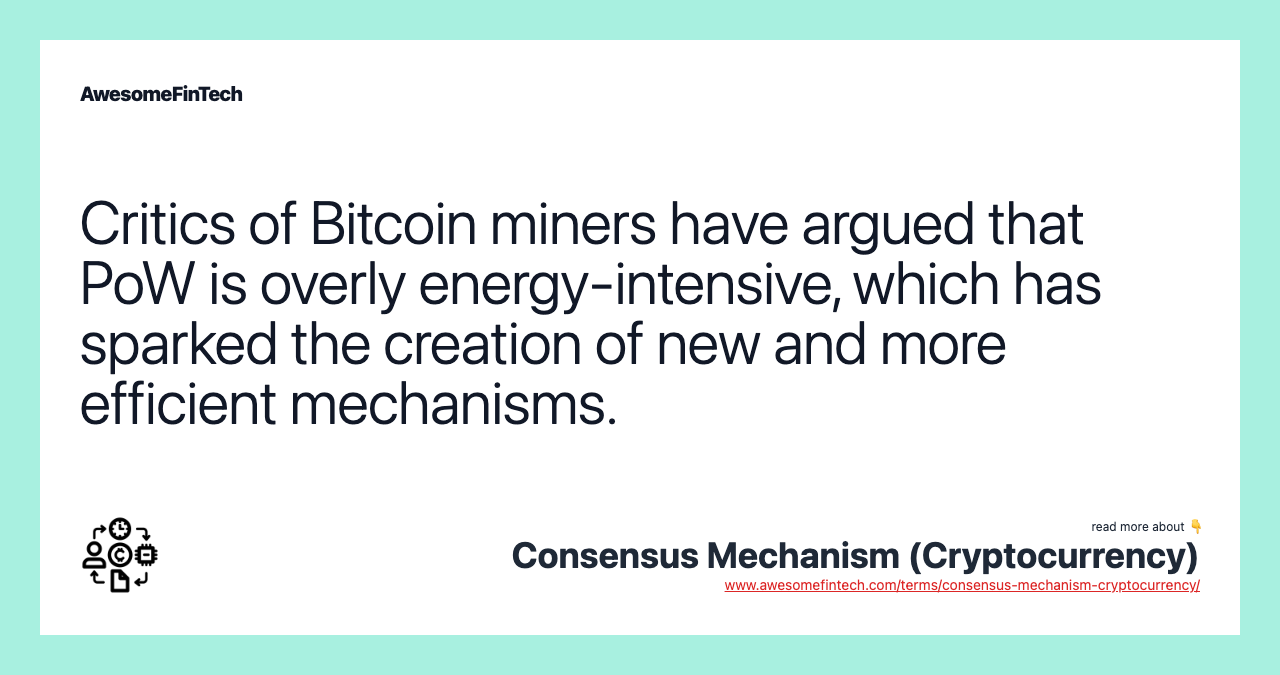Critics of Bitcoin miners have argued that PoW is overly energy-intensive, which has sparked the creation of new and more efficient mechanisms.