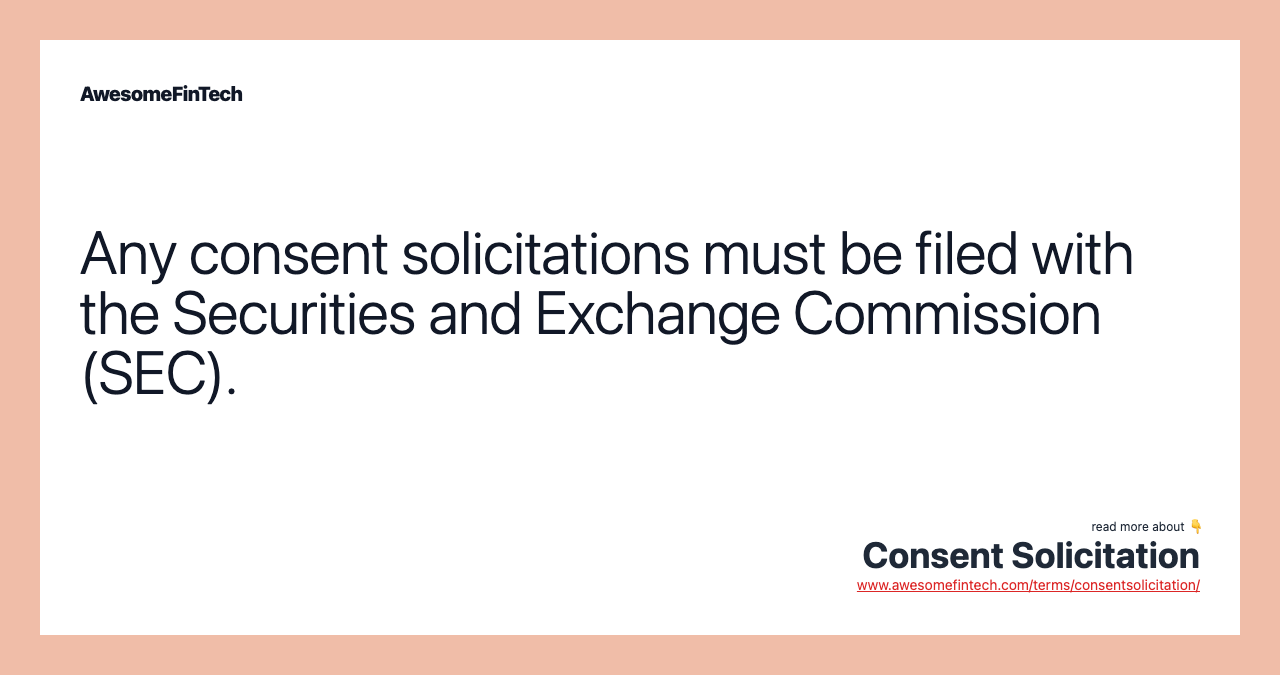 Any consent solicitations must be filed with the Securities and Exchange Commission (SEC).
