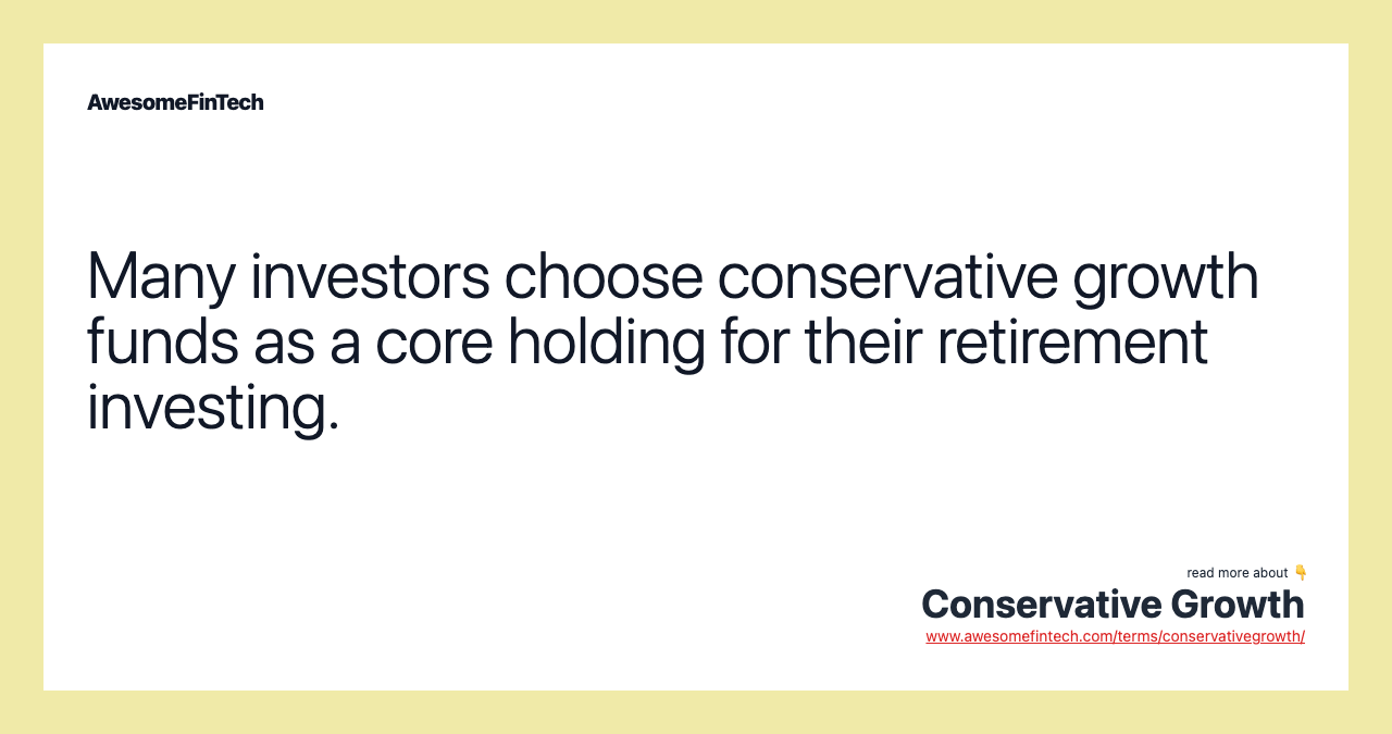 Many investors choose conservative growth funds as a core holding for their retirement investing.