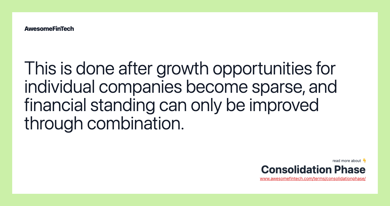 This is done after growth opportunities for individual companies become sparse, and financial standing can only be improved through combination.