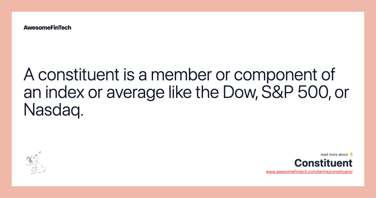 A constituent is a member or component of an index or average like the Dow, S&P 500, or Nasdaq.