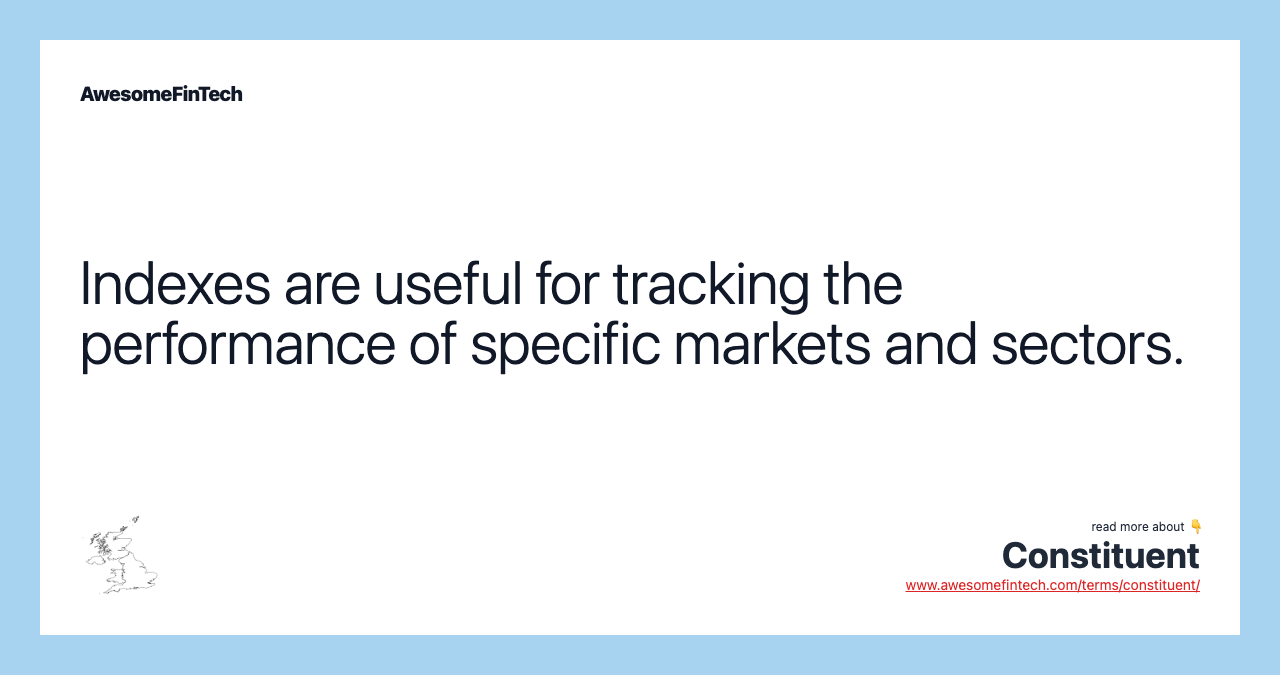 Indexes are useful for tracking the performance of specific markets and sectors.