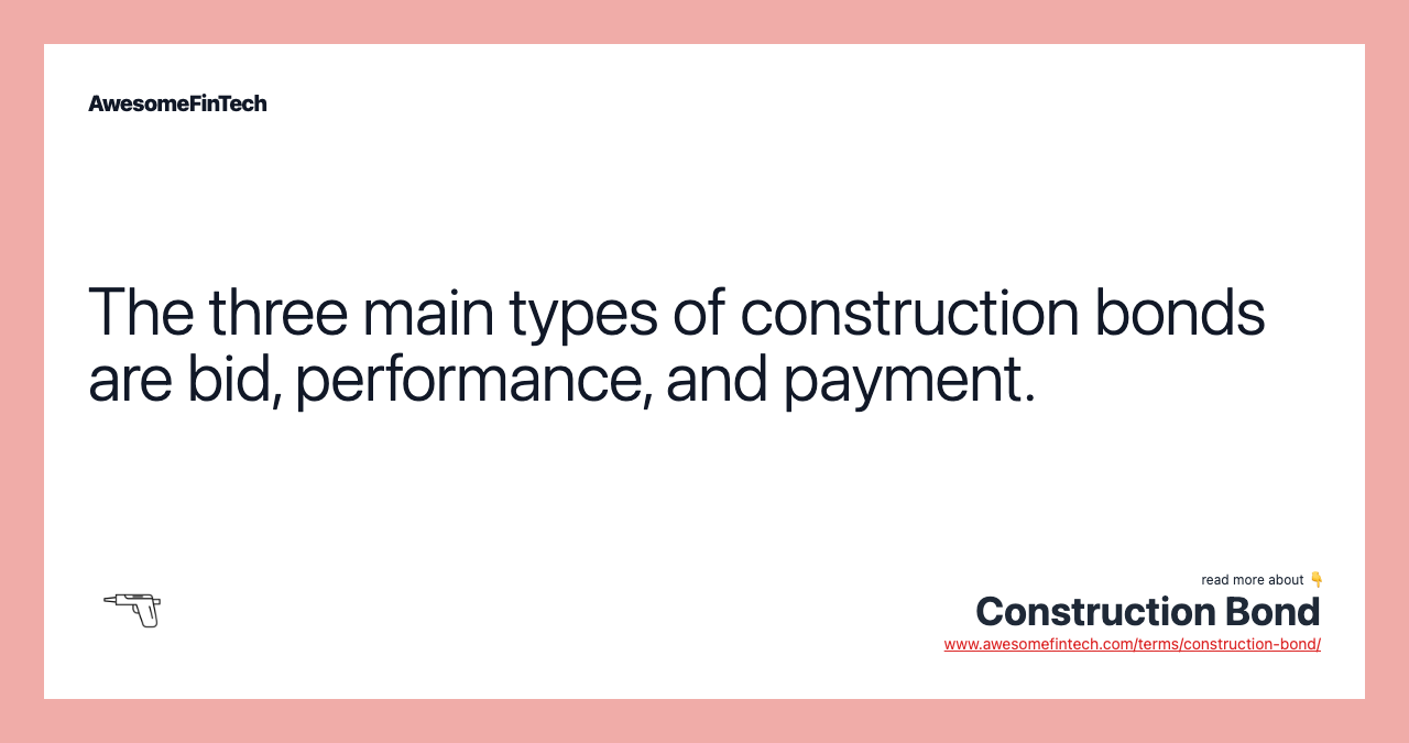 The three main types of construction bonds are bid, performance, and payment.
