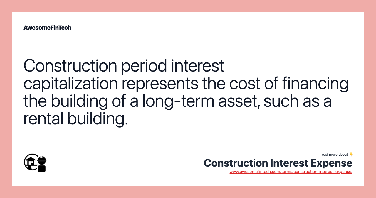 Construction period interest capitalization represents the cost of financing the building of a long-term asset, such as a rental building.