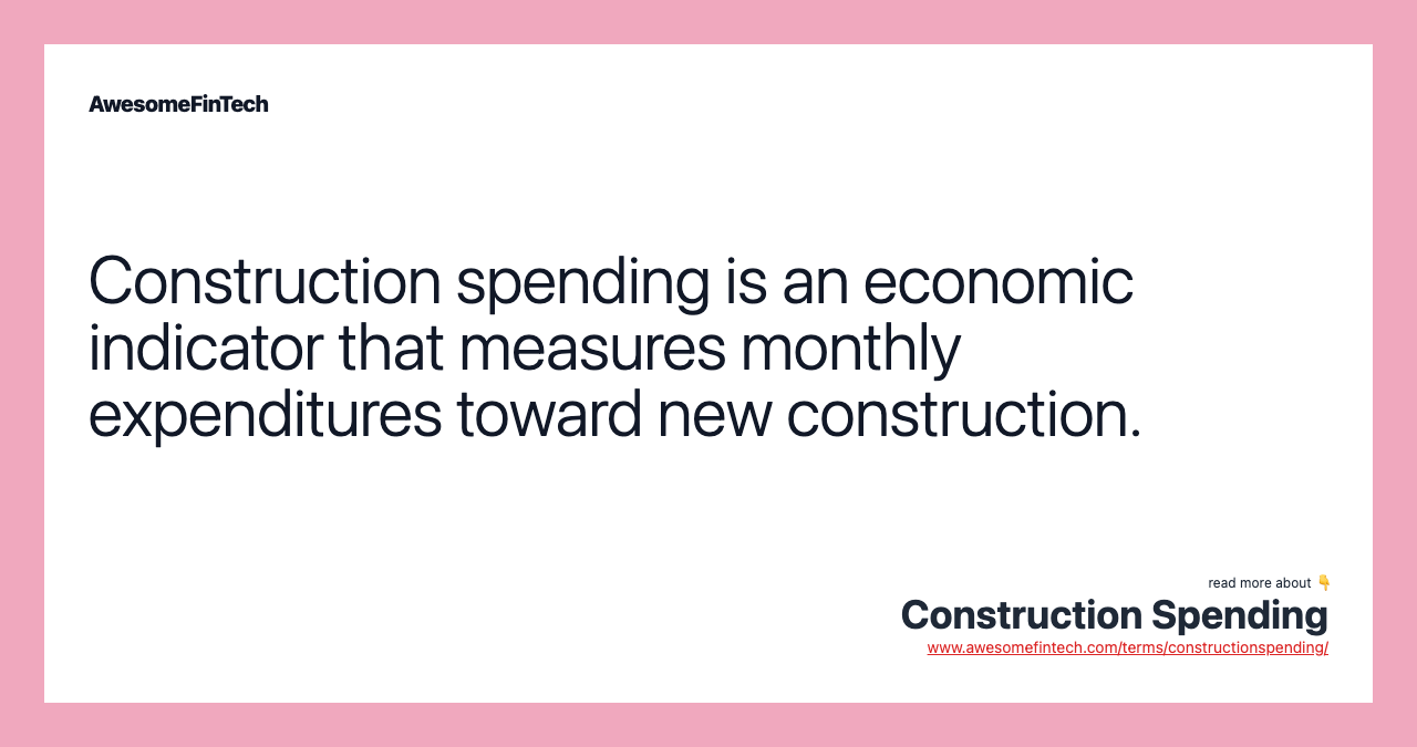 Construction spending is an economic indicator that measures monthly expenditures toward new construction.