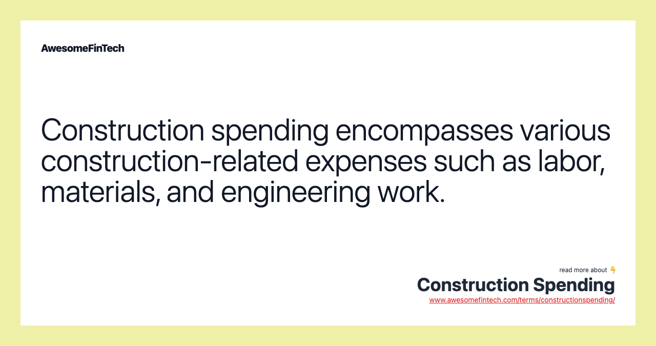 Construction spending encompasses various construction-related expenses such as labor, materials, and engineering work.