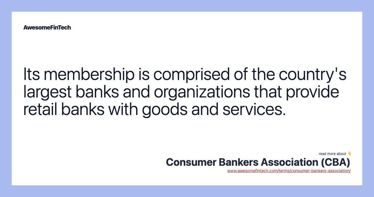 Its membership is comprised of the country's largest banks and organizations that provide retail banks with goods and services.