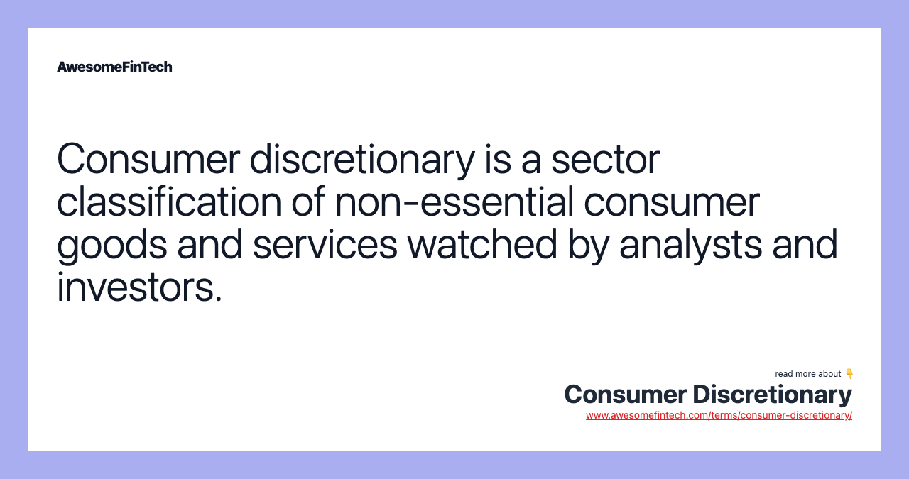 Consumer discretionary is a sector classification of non-essential consumer goods and services watched by analysts and investors.