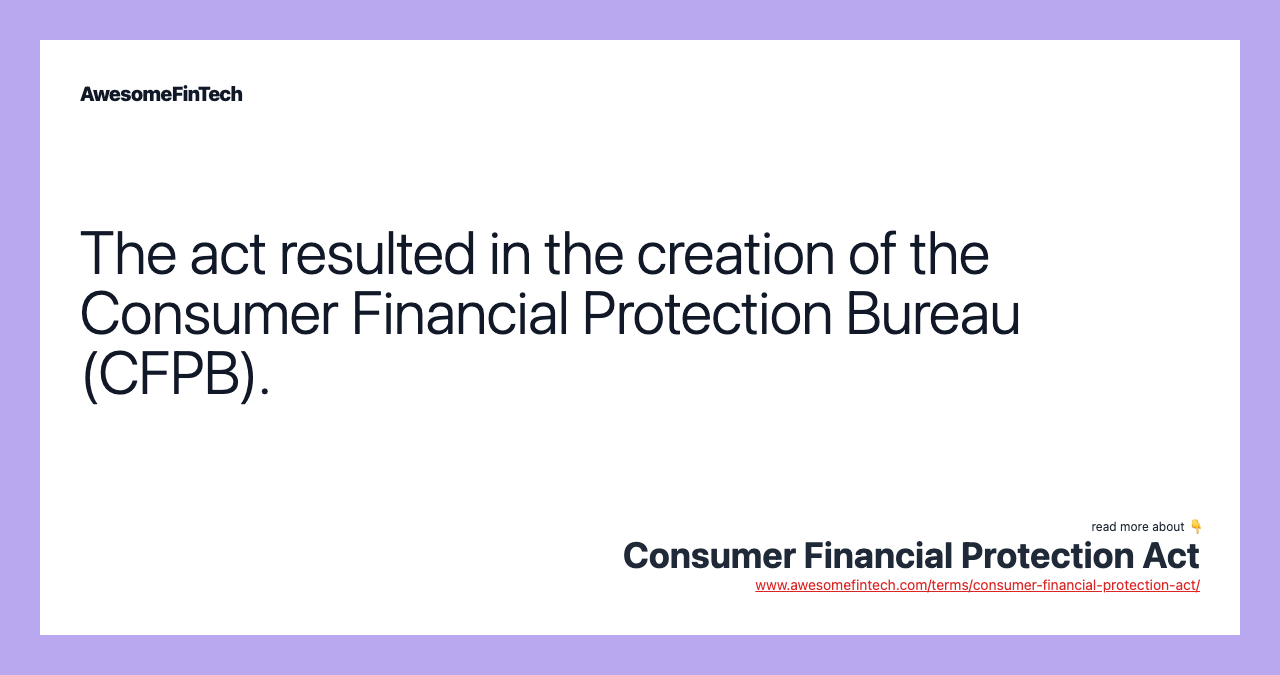 The act resulted in the creation of the Consumer Financial Protection Bureau (CFPB).