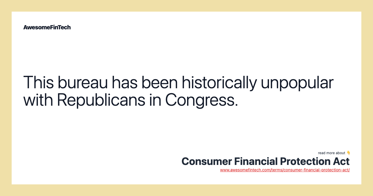 This bureau has been historically unpopular with Republicans in Congress.
