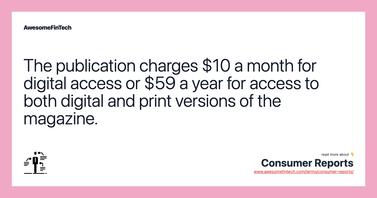 The publication charges $10 a month for digital access or $59 a year for access to both digital and print versions of the magazine.