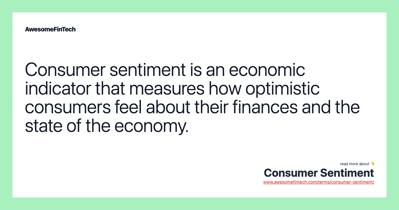 Consumer sentiment is an economic indicator that measures how optimistic consumers feel about their finances and the state of the economy.