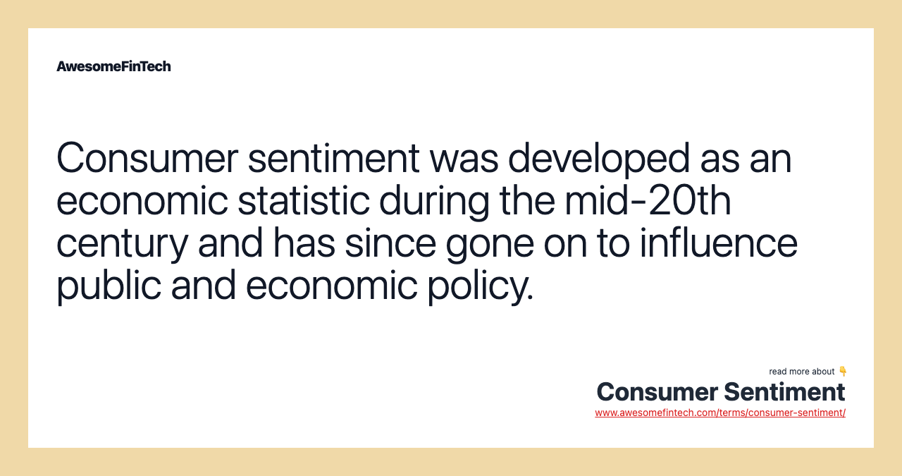 Consumer sentiment was developed as an economic statistic during the mid-20th century and has since gone on to influence public and economic policy.