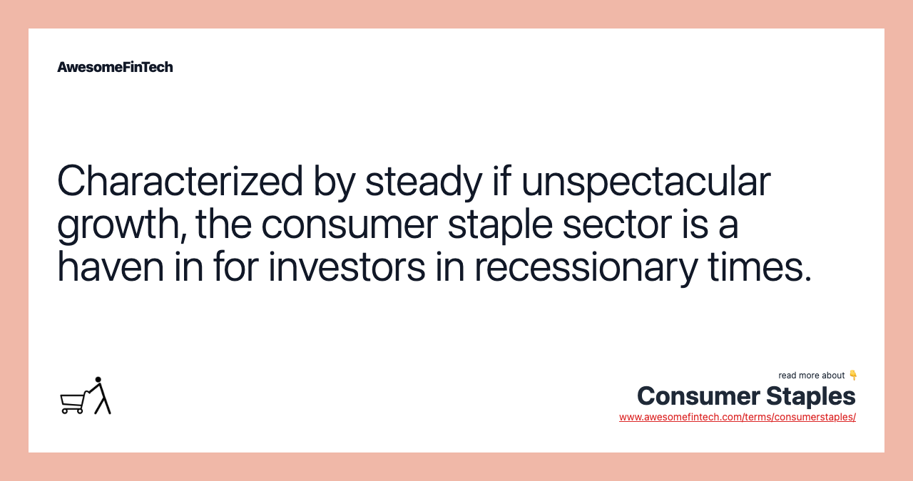 Characterized by steady if unspectacular growth, the consumer staple sector is a haven in for investors in recessionary times.