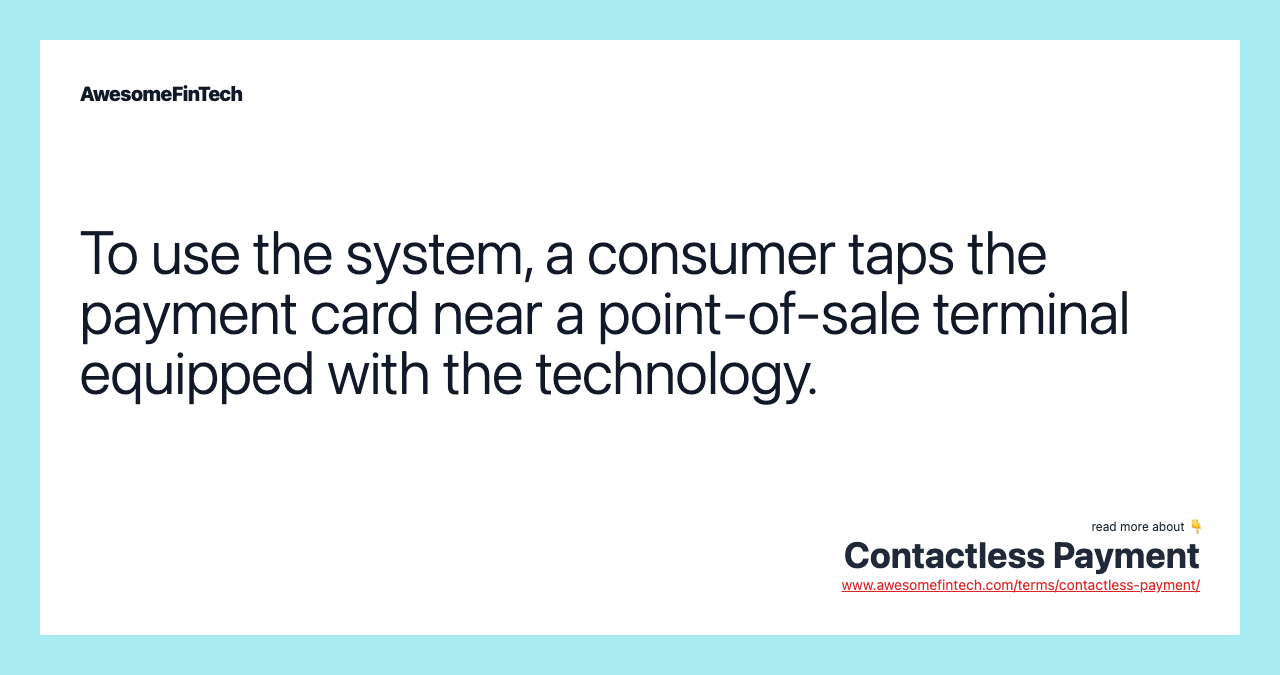 To use the system, a consumer taps the payment card near a point-of-sale terminal equipped with the technology.