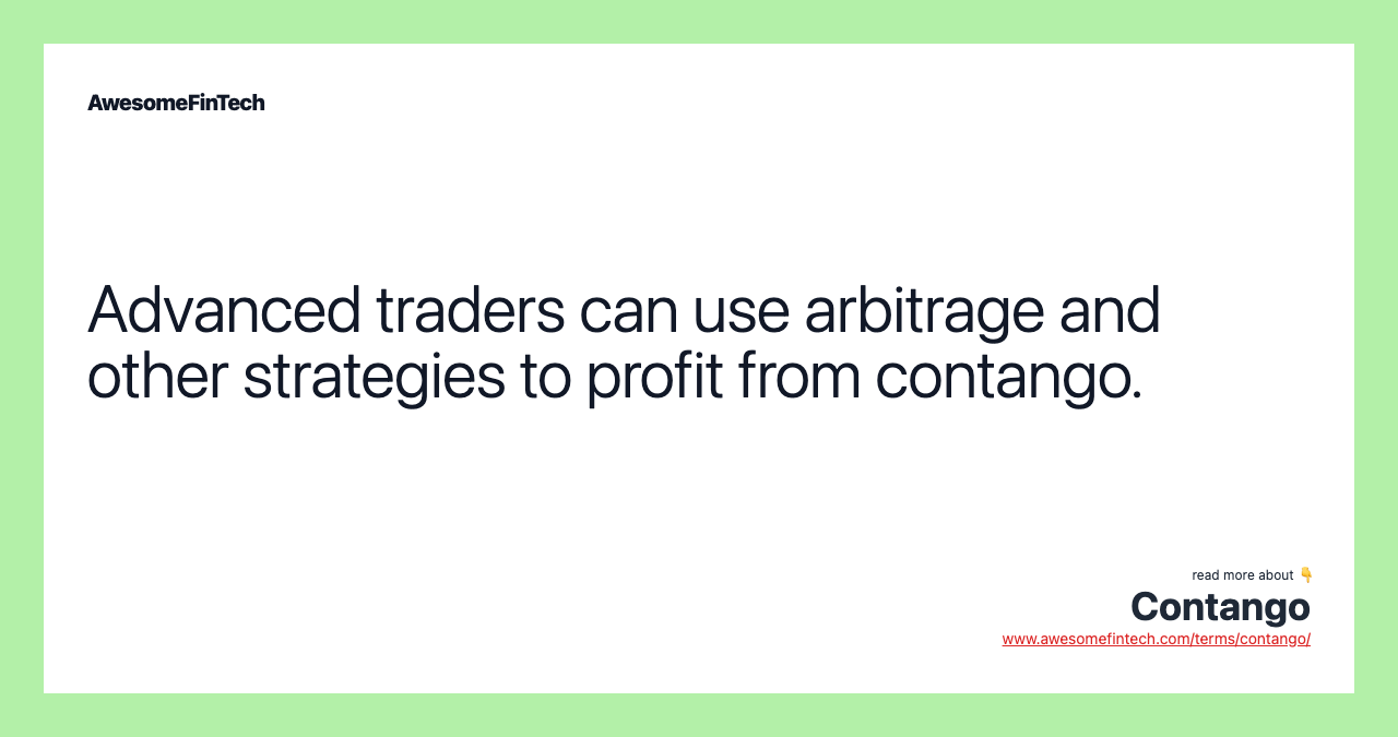 Advanced traders can use arbitrage and other strategies to profit from contango.