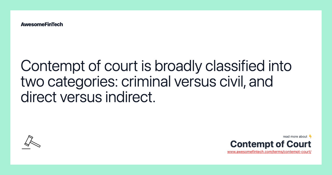 Contempt of court is broadly classified into two categories: criminal versus civil, and direct versus indirect.